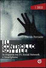 Il controllo sottile. In trappola tra tv, social network e smartphone