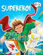 Supereroi. Colora e divertiti