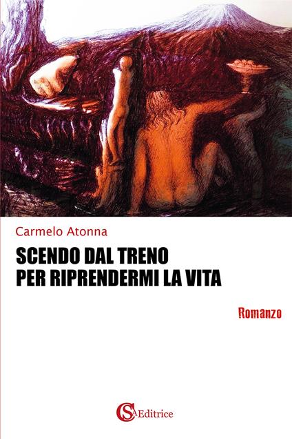 Scendo dal treno per riprendermi la vita - Carmelo Atonna - copertina