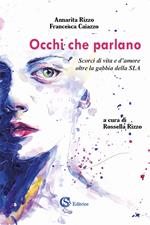 Occhi che parlano. Scorci di vita e d'amore oltre la gabbia della SLA