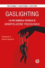 Gaslighting. La più subdola tecnica di manipolazione psicologica. Nuova ediz.