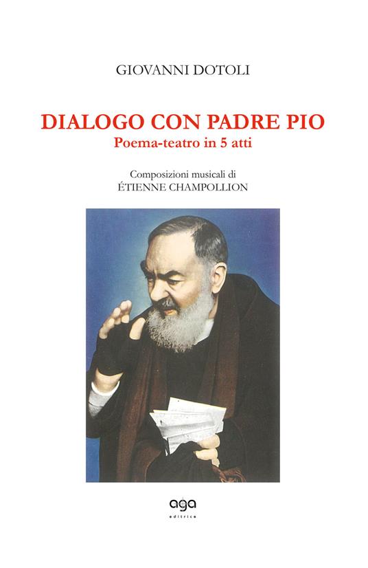 Dialogo con Padre Pio. Poema-teatro in 5 atti - Giovanni Dotoli,Étienne Champollion - copertina