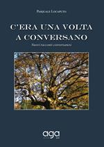 C'era una volta a Conversano. Nuovi racconti conversanesi