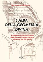 L' alba della geometria divina. Architettura in terra di Francia dalla fine dell'Impero Romano alle porte del XIII secolo