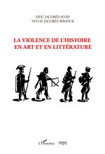La violence de l'histoire en art et en litterature