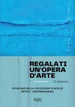 Regalati un'opera d'arte. Catalogo della collezione d'asta di artisti contemporanei. Ediz. illustrata