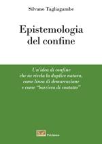 Epistemologia del confine. Un'idea di confine che ne rivela la duplice natura, come linea di demarcazione e come «barriera di contatto»