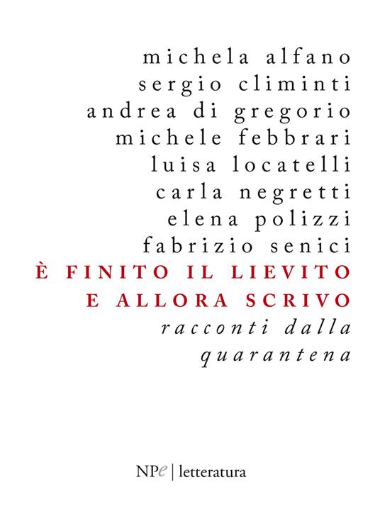 È finito il lievito e allora scrivo. Racconti dalla quarantena - Michela Alfano,Sergio Climinti,Andrea Di Gregorio,Michele Febbrari - ebook