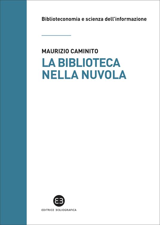 La biblioteca nella nuvola. Utenti e servizi al tempo degli smartphone - Maurizio Caminito - ebook