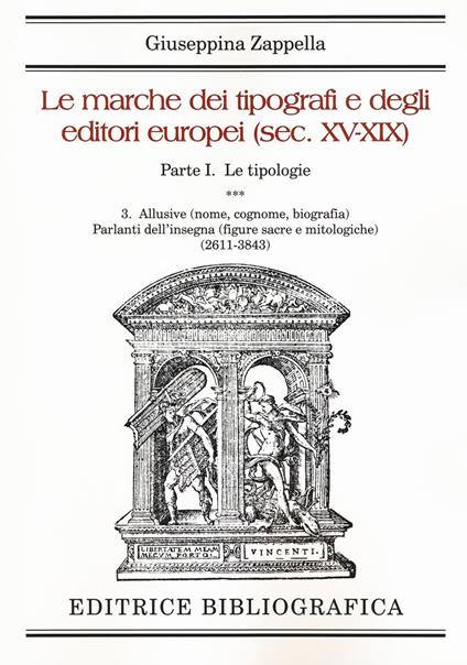 Le marche dei tipografi e degli editori italiani (sec. XV-XIX). Vol. 1\3: tipologie. Allusive (nome, cognome, biografia). Parlanti dell'insegna (2611-3843), Le. - Giuseppina Zappella - copertina