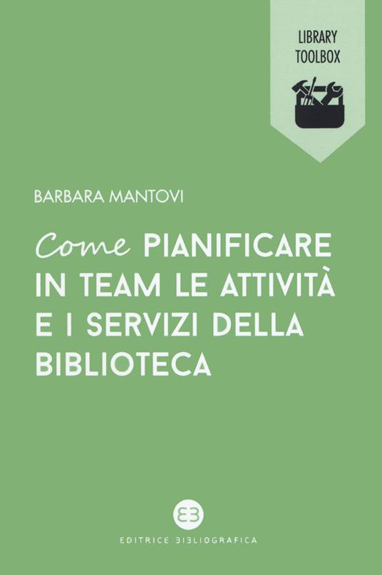 Come pianificare in team le attività e i servizi della biblioteca - Barbara Mantovi - copertina