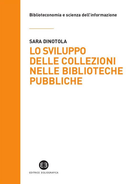 Lo sviluppo delle collezioni nelle biblioteche pubbliche - Sara Dinotola - ebook