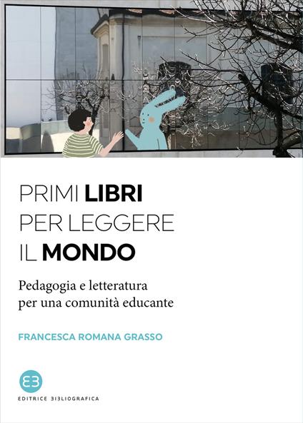 Primi libri per leggere il mondo. Pedagogia e letteratura per una comunità educante - Francesca Romana Grasso - copertina