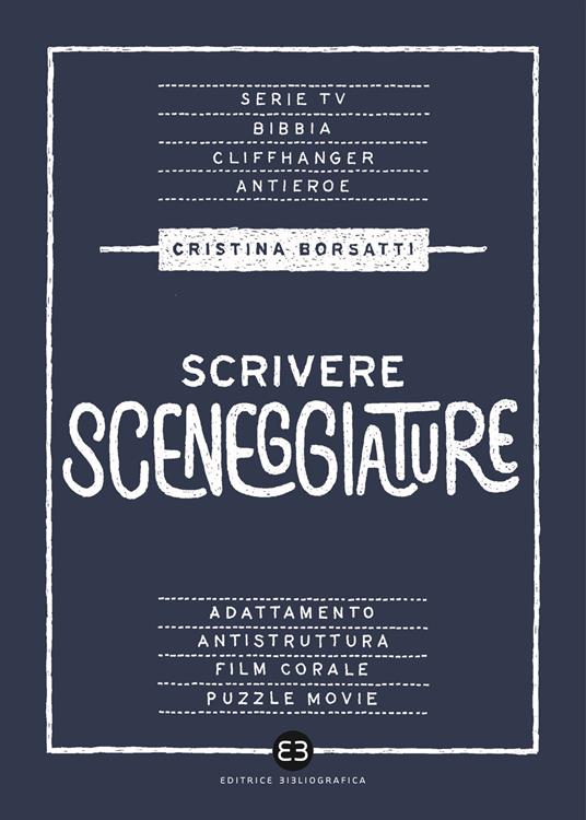 Scrivere sceneggiature. Dal grande al piccolo schermo - Cristina Borsatti - copertina