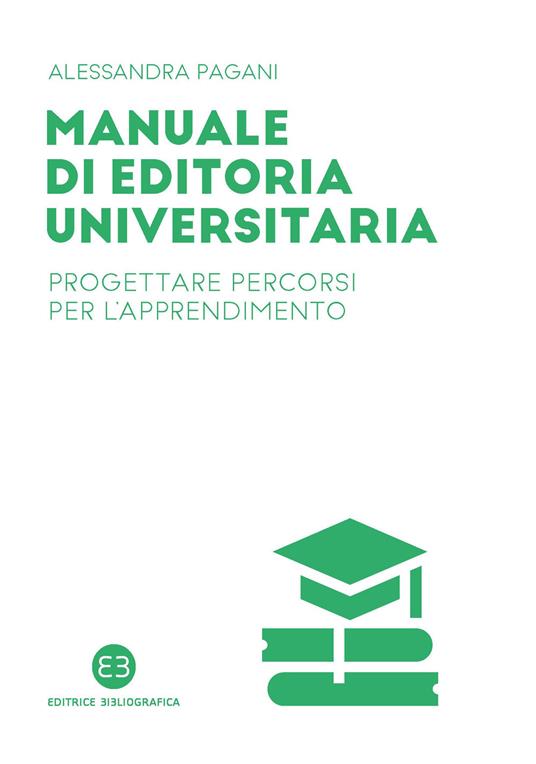 Manuale di editoria universitaria. Progettare percorsi per l'apprendimento - Alessandra Pagani - copertina