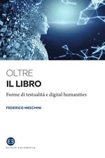 Oltre il libro. Forme di testualità e digital humanities