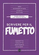 Scrivere per il fumetto. Dall'idea alla sceneggiatura