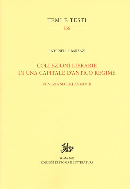 Collezioni librarie in una capitale d'antico regime. Venezia secoli XVI-XVII - Antonella Barzazi - copertina