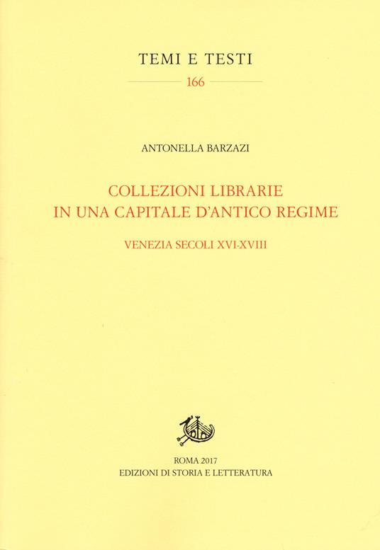 Collezioni librarie in una capitale d'antico regime. Venezia secoli XVI-XVII - Antonella Barzazi - copertina