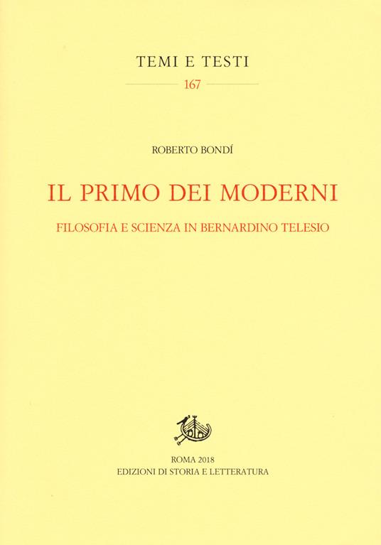 Il primo dei moderni. Filosofia e scienza in Bernardino Telesio - Roberto Bondì - copertina