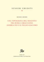 Una tipografia del Seicento fra Roma e Bracciano: Andrea Fei e il figlio Giacomo