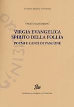 Virgia evangelica, spirito della follia. Poemi e canti di passione