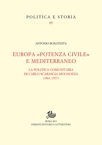 Europa «potenza civile» e Mediterraneo. La politica comunitaria di Carlo Scarascia Mugnozza (1961-1977) - Antonio Bonatesta - copertina