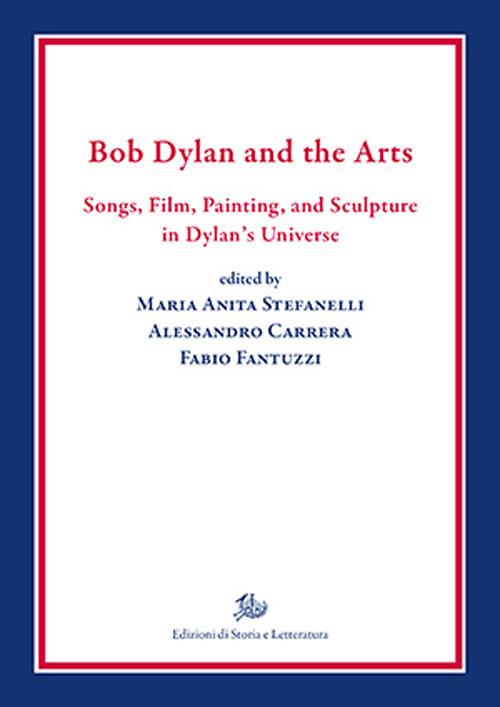 Bob Dylan and the arts. Songs, film, paintings, and sculpture in Dylan's universe - copertina