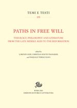 Paths in free will. Theology, philosophy and literature from the late Middle Ages to the Reformation