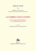 La fabbrica delle suore. Istituti religiosi femminili al lavoro tra '800 e '900