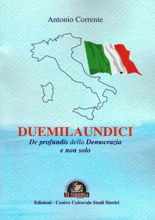 Duemilaundici. De profundis della democrazia e non solo - Antonio Corrente - copertina