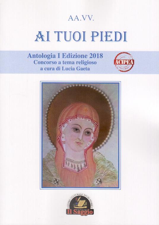 Ai tuoi piedi. Antologia I Edizione 2018. Concorso a tema religioso - copertina