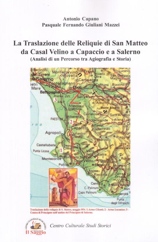 La traslazione delle reliquie di san Matteo da Casal Velino a Capaccio e a Salerno. Analisi di un percorso tra agiografia e storia - Antonio Capano,Pasquale Fernando Giuliani Mazzei - copertina