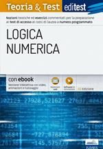 EdiTEST. Logica numerica. Teoria & test. Nozioni teoriche ed esercizi commentati per la preparazione ai test di accesso ai corsi di laurea a numero programmato. Con e-book. Con software di simulazione