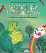 Verdolina scopre il mondo. Un fantastico viaggio nelle emozioni. Ediz. illustrata