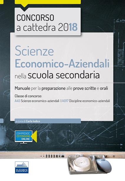 Scienze economico-aziendali per il concorso a cattedra 2018. Manuale per la preparazione al concorso per la classe A45. Con Contenuto digitale (fornito elettronicamente) - Carla Iodice - copertina