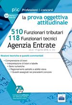 Concorso Agenzia delle Entrate. Prova oggettiva attitudinale. Nozioni teoriche e quesiti commentati per i concorsi a 510 Funzionari tributari e 118 Funzionari tecnici. Con software di simulazione