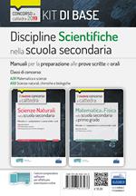 Kit base discipline scientifiche nella scuola secondaria. Manuali per le prove scritte e orali del concorso a cattedra classi A28, A50