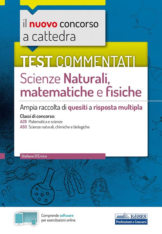 Il nuovo concorso a cattedra. Test commentati Scienze naturali, matematiche e fisiche. Ampia raccolta di quesiti a risposta multipla. Classi A28, A50. Con software di simulazione - copertina