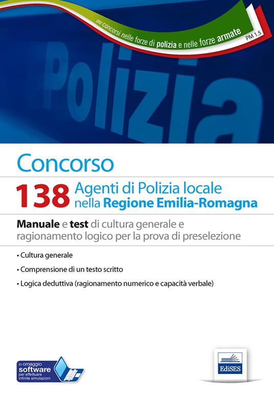 Concorso 138 agenti polizia locale Emilia Romagna. Manuale e test di cultura generale e ragionamento logico per la prova di preselezione. Con software di simulazione - copertina