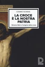 La croce è la nostra patria. Simone Weil e l'enigma della croce