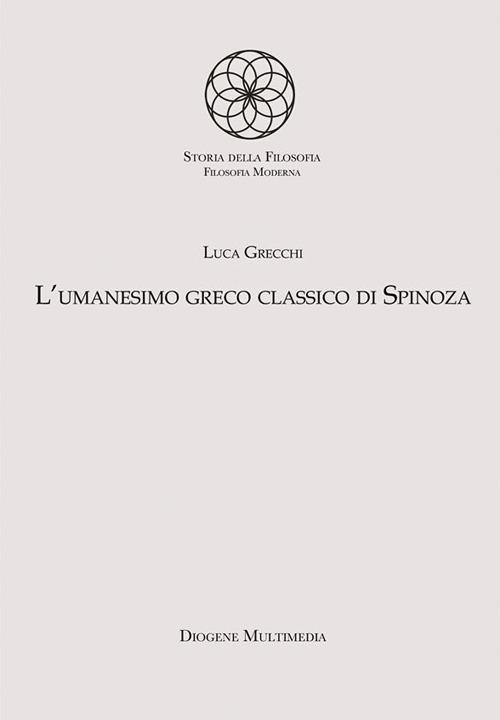 L' umanesimo greco classico di Spinoza - Luca Grecchi - ebook