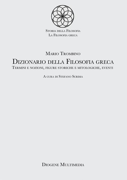 Dizionario della filosofia greca. Termini e nozioni, figure storiche e mitologiche, eventi - Mario Trombino,Stefano Scrima - ebook