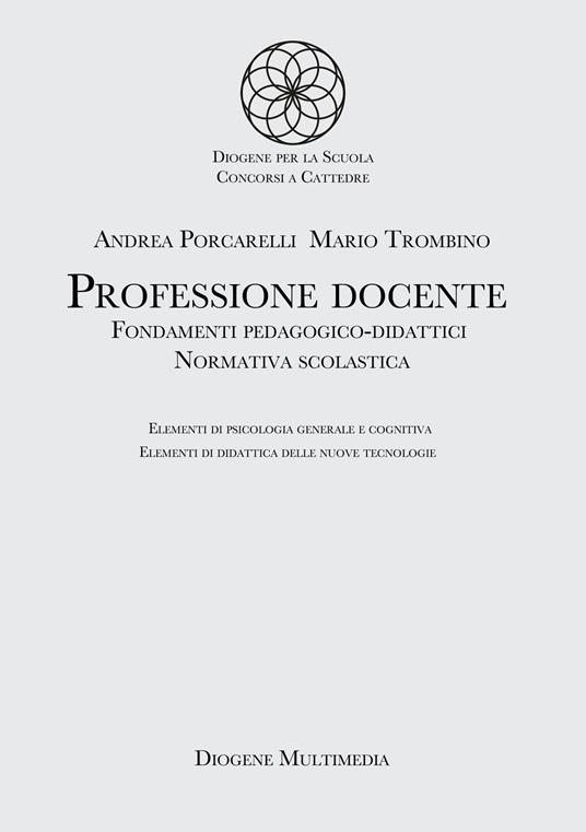 Professione docente. Fondamenti pedagogico-didattici. Normativa scolastica. Elementi di psicologia generale. Elementi di didattica delle nuove tecnologie - Andrea Porcarelli,Mario Trombino - ebook