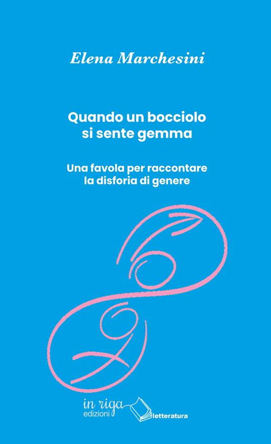 Quando un bocciolo si sente gemma. Una favola per raccontare la disforia di genere - Elena Marchesini - copertina