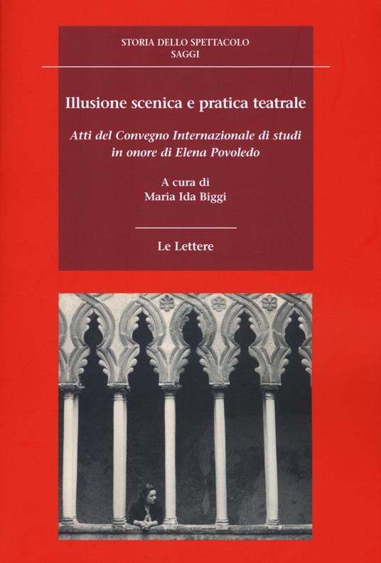 Illusione scenica e pratica teatrale. Atti del Convegno Internazionale di studi in onore di Elena Povoledo - copertina