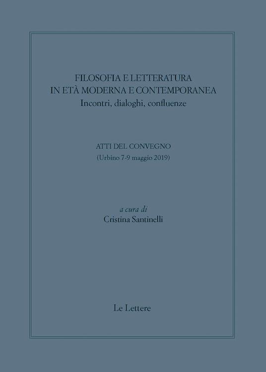 Filosofia e letteratura in età moderna e contemporanea. Incontri, dialoghi confluenze. Atti del convegno (Urbino 7-9 Maggio 2019) - copertina