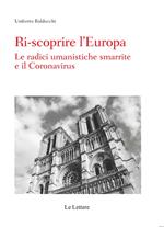 Ri-scoprire l'Europa. Le radici umanistiche smarrite e il Coronavirus