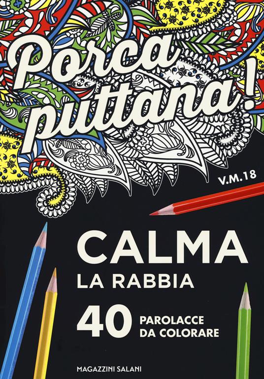 Porca puttana! Calma la tua rabbia. 40 parolacce da colorare