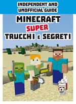 Minecraft. Super trucchi e segreti. Independent and unofficial guide. Ediz. a colori